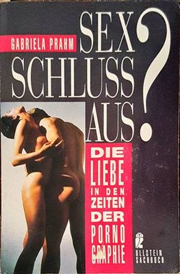 Sex, Schluß, aus? Die Liebe in den Zeiten der Pornographie.