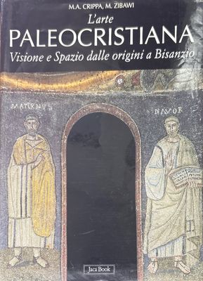 L&#39;arte paleocristiana. VISIONE E SPAZIO DALLE ORIGINI A BISANZIO