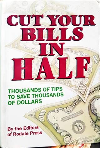 Cut Your Bills in Half: Thousands of Tips to Save Thousands of Dollars