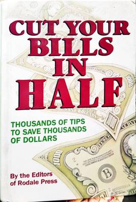 Cut Your Bills in Half: Thousands of Tips to Save Thousands of Dollars
