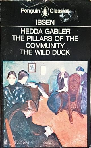 Hedda Gabler. The pillrs of the community. The wild duck Hedda Gabler. The pillrs of the community. The wild duck