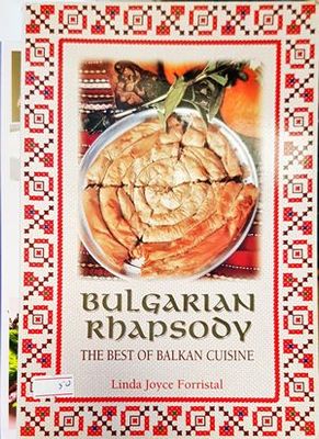 Bulgarian Rhapsody : The Best of Balkan Cuisine