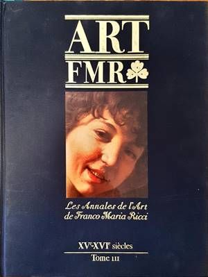 Art FMR. Les Annales de l&#39;Art de Franco Maria Ricci. XV-XVIe siecles. Tome III