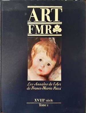 Art FMR. Les Annales de l&#39;Art de Franco Maria Ricci. XVIIIe siecle. Tome I