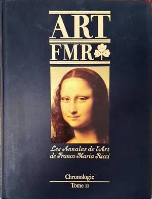 Art FMR. Les Annales de l&#39;Art de Franco Maria Ricci. Chronologie. Tome II