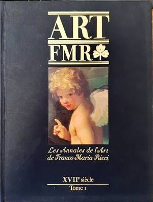 Art FMR. Les Annales de l&#39;Art de Franco Maria Ricci. XVIIe siecle. Tome I