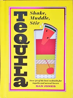 Tequila: Shake, Muddle, Stir