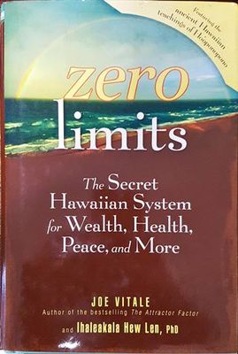 Zero limits. The secret Hawaiian system of wealth, health, peace and more