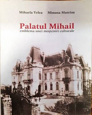 Palatul Mihail- emblema unei mosteniri culturale