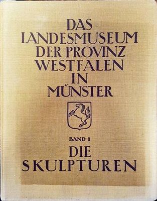 Das Landesmuseum der Provinz Westfalen in Muenster- Band 1- Die Skulpturen