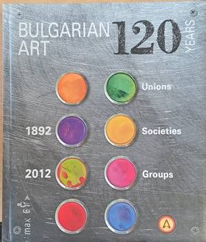 120 years Bulgarian art  (1892-2012)