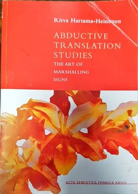 Abductive Translation Studies the Art of Marshalling Sings