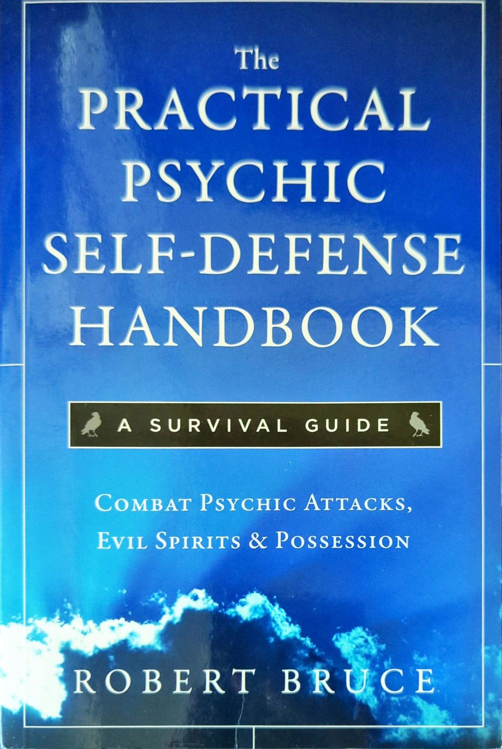 Practical Psychic Self-Defense Handbook : A Survival Guide Practical Psychic Self-Defense Handbook : A Survival Guide