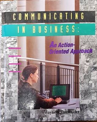 Communicating in business: An action oriented approach