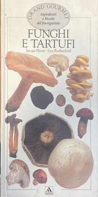 Funghi e tartufi, Grand Gourmet Ingredienti e Ricette del Buongustaio