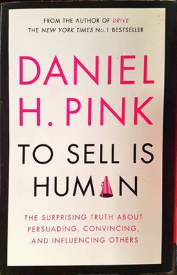 To Sell Is Human: The Surprising Truth About Moving Others