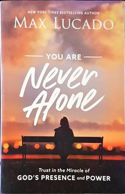 You Are Never Alone: Trust in the Miracle of God&#39;s Presence and Power
