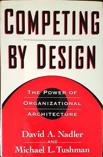 Competing by Design: The Power of Organizational Architecture