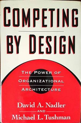 Competing by Design: The Power of Organizational Architecture