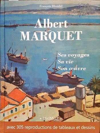 Albert Marquet, ses voyages, sa vie, son œuvre