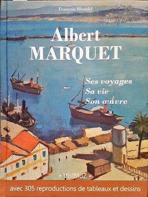 Albert Marquet, ses voyages, sa vie, son œuvre