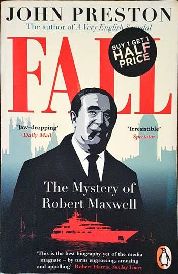 Fall: The Mysterious Life and Death of Robert Maxwell, Britain&#39;s Most Notorious Media Baron
