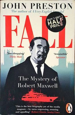 Fall: The Mysterious Life and Death of Robert Maxwell, Britain&#39;s Most Notorious Media Baron