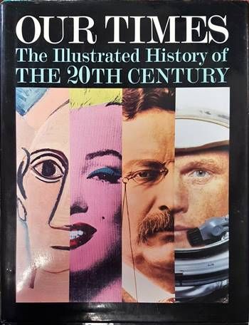 Our Times The Illustrated History of The 20th Century Our Times The Illustrated History of The 20th Century