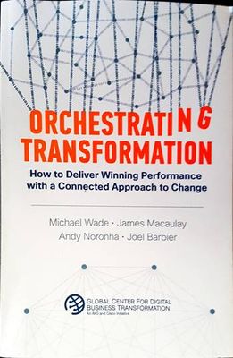 Orchestrating Transformation: How to Deliver Winning Performance with a Connected Approach to Change