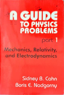 A Guide to Physics Problems. Part 1 Mechanics, Relativity, and Electrodynamocs