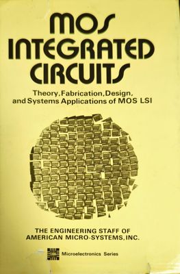 MOS Integrated Circuits: Theory, Fabrication, Design, and Systems Applications of MOS LSI