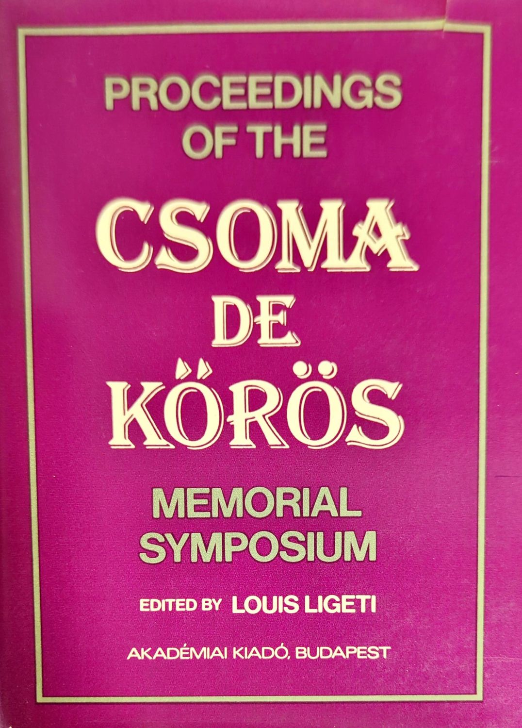 Proceedings of the Csoma de Körös Memorial Symposium Proceedings of the Csoma de Körös Memorial Symposium