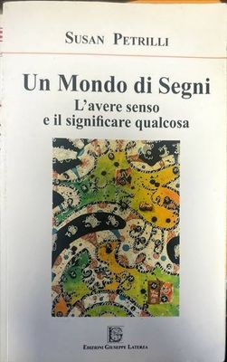 Un Mondo di Segni. L&#39;avere senso e il significare qualcosa