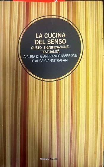 La cucina del senso. Gusto, significazione, testualita a cura di gianfranco marrone e alice giannitrapani