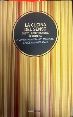 La cucina del senso. Gusto, significazione, testualita a cura di gianfranco marrone e alice giannitrapani