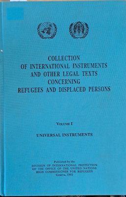 Collection of International Instruments and Other Legal Texts Concerning Refugees and Displaced Persons, Volume I and II