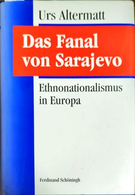 Das Fanal von Sarajevo. Ethnonationalismus in Europa.