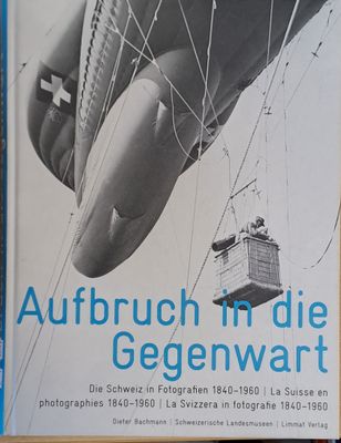 Aufbruch in die Gegenwart. La Suisse en photographies 1840-1960
