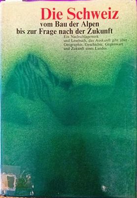 Die Schweiz vom Bau der Alpen bis zur Frage nach der Zukunft