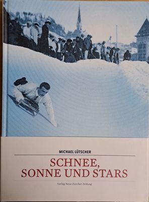 Schnee, Sonne und Stars. Wie Der Wintertourismus Von St. Moritz Aus Die Alpen Erobert Hat