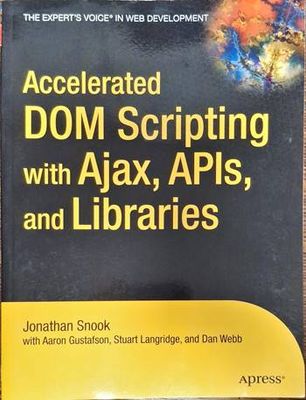 Accelarated DOM Scripting with Ajax, APIs and Libraries