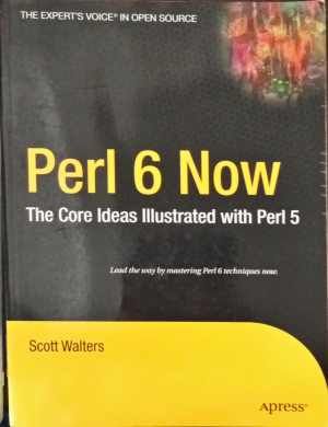 Perl 6 Now The Core Ideas IIIustrated with Perl 5