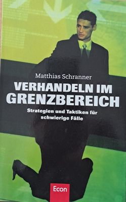 Verhandeln im Grenzbereich. Strategien und Taktiken fur schwierige Falle