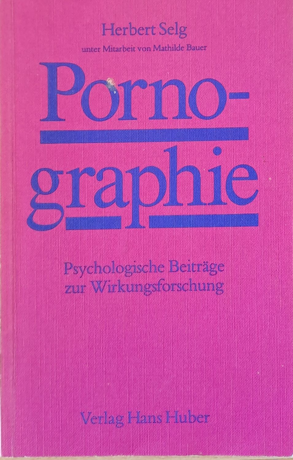 Pornographie. Psychologische Beitrage zur Wirkungsforschung