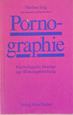 Pornographie. Psychologische Beitrage zur Wirkungsforschung