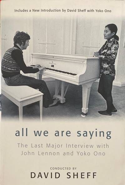 All We Are Saying: The Last Major Interview with John Lennon and Yoko Ono All We Are Saying: The Last Major Interview with John Lennon and Yoko Ono