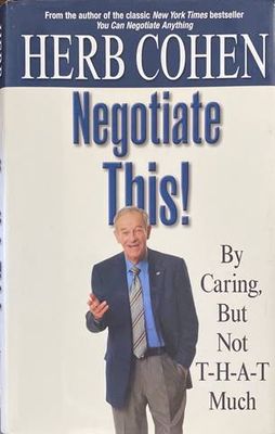Negotiate This!: By Caring, But Not T-H-A-T Much