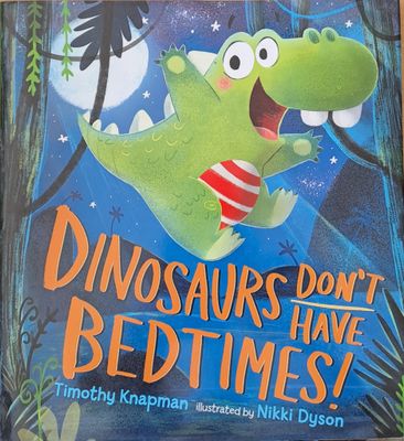 Dinosaurs don&#39;t have bedtimes!