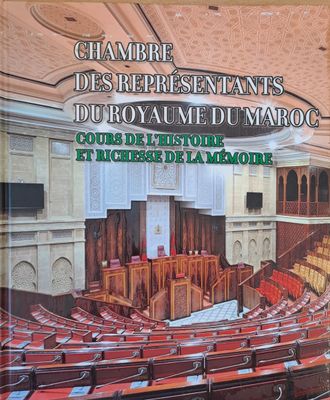 La Chambre Des Representants Du Royaume Du Maroc. Cours De L&#39;Histoire et Richesse De La Memoire