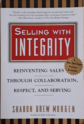Selling with Integrity. Reinventing sales through collaboration, respect and serving